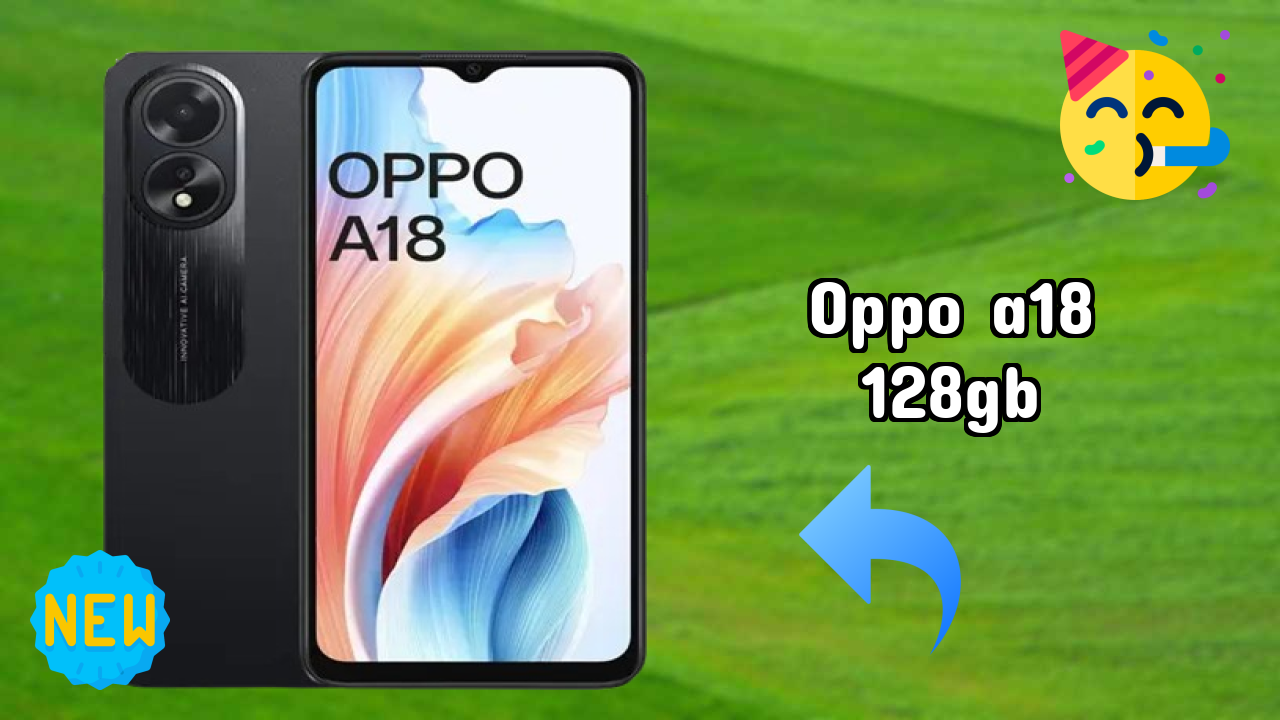 OPPO A18 128GB New 2026: fetchers and Reveies with Amazing Brand