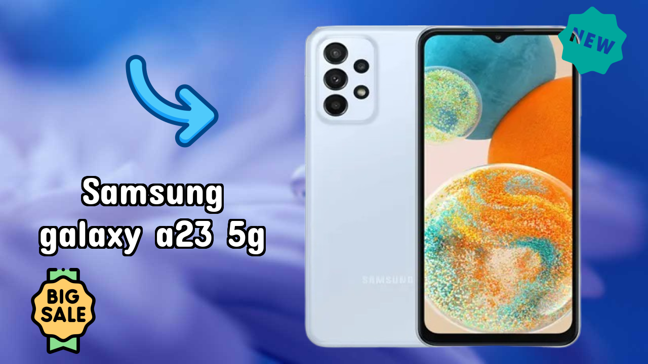Samsung Galaxy A23 5G 2026: Camera, Bettry and Ram Amazing Perfomance