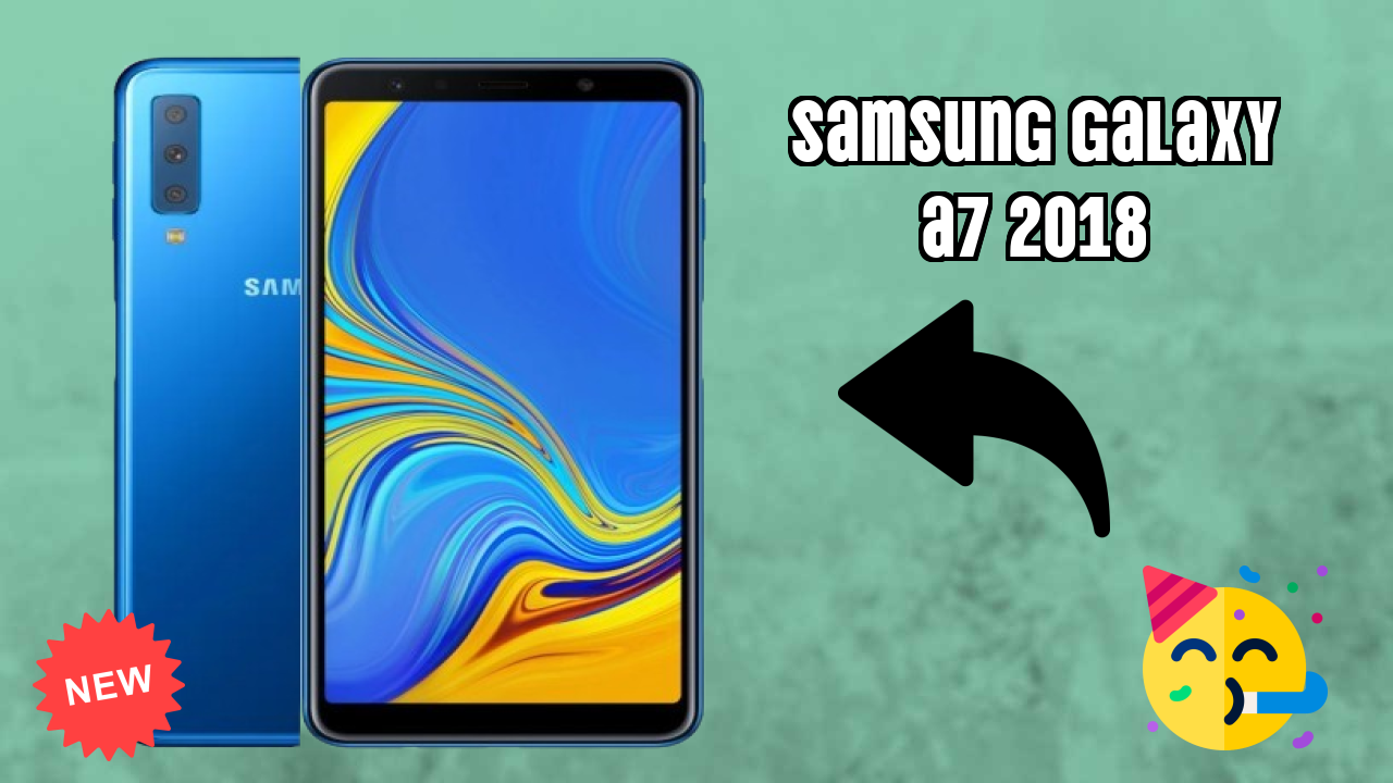 2026 Samsung Galaxy A7 2018 Best Mobile Features With Longlife Bettry?